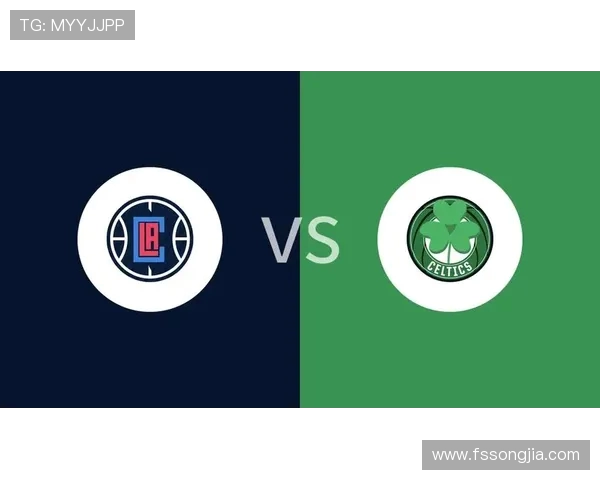 快船与凯尔特人对决分析及胜负推荐策略分享